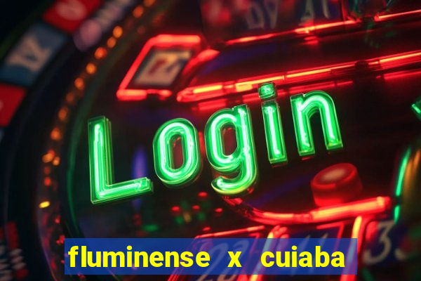 fluminense x cuiaba ao vivo